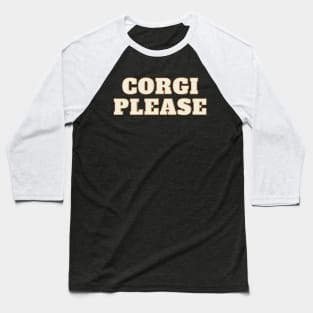 Corgi Please Baseball T-Shirt